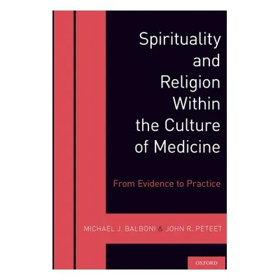 "Spirituality and Religion Within the Culture of Medicine" - "" ("Balboni Michael J.")(Paperback