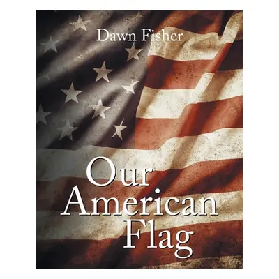 "Our American Flag" - "" ("Fisher Dawn")(Paperback)