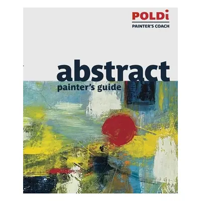 "Abstract Painter's Guide: The Foundation for Abstract Painting" - "" ("Poldi Julianna")(Paperba