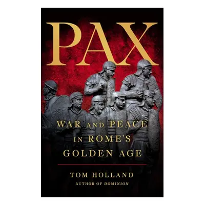 "Pax: War and Peace in Rome's Golden Age" - "" ("Holland Tom")(Pevná vazba)