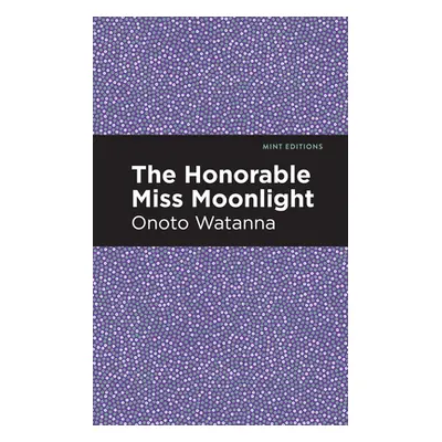 "The Honorable Miss Moonlight" - "" ("Watanna Onoto")(Paperback)