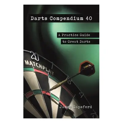 "Darts Compendium 40" - "" ("Sapsford James")(Paperback)