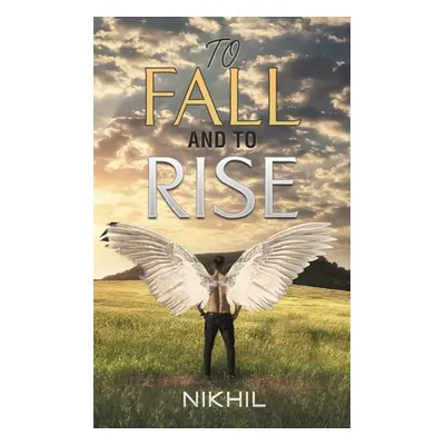 "To Fall and to Rise" - "" ("Nikhil")(Paperback)