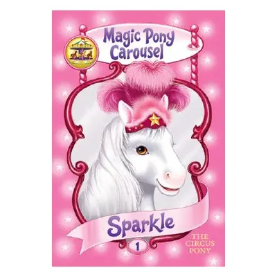 "Magic Pony Carousel #1: Sparkle the Circus Pony" - "" ("Shire Poppy")(Paperback)