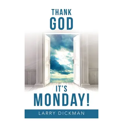 "Thank God It's Monday!" - "" ("Dickman Larry")(Paperback)