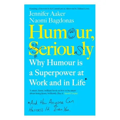 "Humour, Seriously" - "Why Humour Is A Superpower At Work And In Life" ("Aaker Jennifer")(Paperb