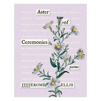 "Aster of Ceremonies: Poems" - "" ("Ellis Jjjjjerome")(Paperback)