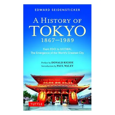 "A History of Tokyo 1867-1989: From EDO to Showa: The Emergence of the World's Greatest City" - 