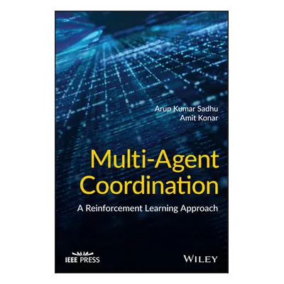 "Multi-Agent Coordination: A Reinforcement Learning Approach" - "" ("Konar Amit")(Pevná vazba)