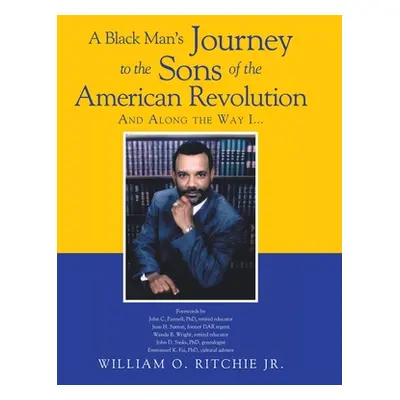 "A Black Man's Journey to the Sons of the American Revolution" - "" ("Ritchie William O. Jr.")(P