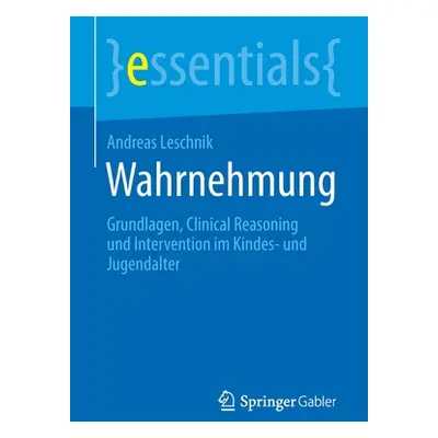 "Wahrnehmung: Grundlagen, Clinical Reasoning Und Intervention Im Kindes- Und Jugendalter" - "" (