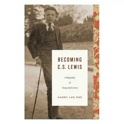 "Becoming C. S. Lewis (1898-1918): A Biography of Young Jack Lewis" - "" ("Poe Harry Lee")(Pevná