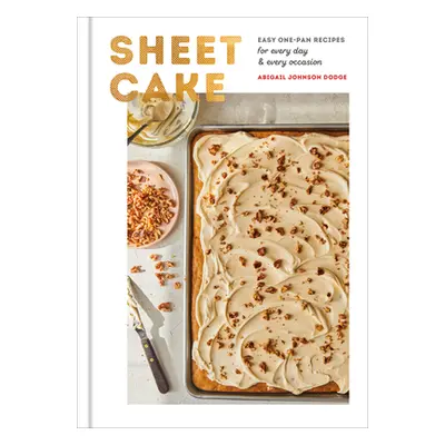 "Sheet Cake: Easy One-Pan Recipes for Every Day and Every Occasion: A Baking Book" - "" ("Dodge 