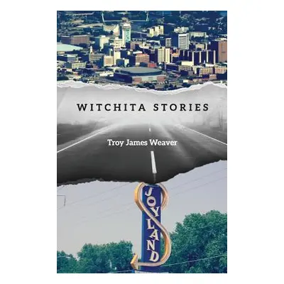 "Witchita Stories" - "" ("Weaver Troy James")(Paperback)