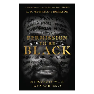 "Permission to Be Black: My Journey with Jay-Z and Jesus" - "" ("Thomason A. D. Lumkile")(Paperb