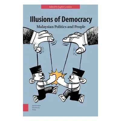 "Illusions of Democracy: Malaysian Politics and People" - "" ("Lemire Sophie")(Pevná vazba)