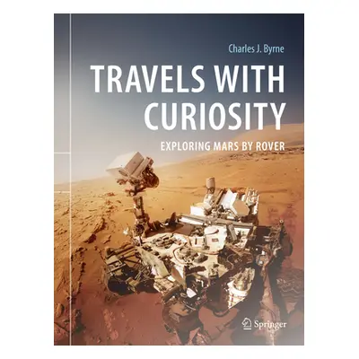 "Travels with Curiosity: Exploring Mars by Rover" - "" ("Byrne Charles J.")(Pevná vazba)