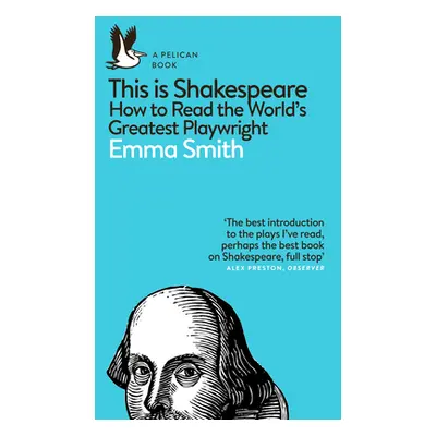 "This Is Shakespeare" - "How to Read the World's Greatest Playwright" ("Smith Emma")(Paperback /