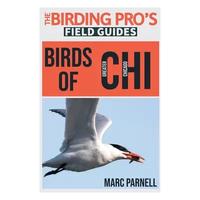 "Birds of Greater Chicago (The Birding Pro's Field Guides)" - "" ("Parnell Marc")(Paperback)