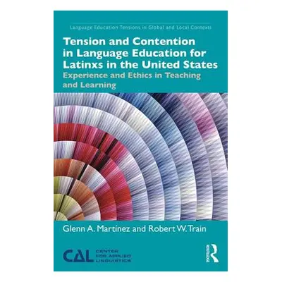 "Tension and Contention in Language Education for Latinxs in the United States: Experience and E