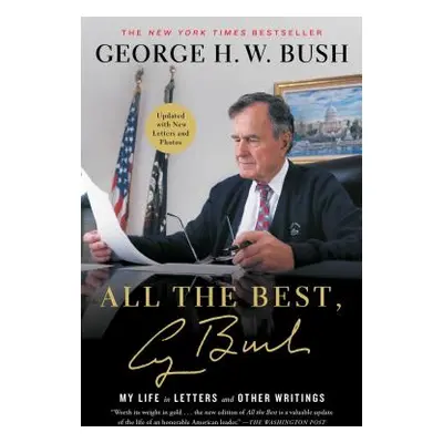 "All the Best, George Bush: My Life in Letters and Other Writings" - "" ("Bush George H. W.")(Pa