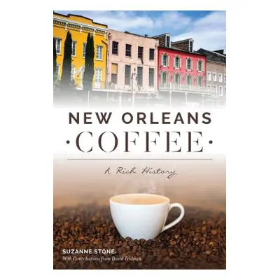 "New Orleans Coffee: A Rich History" - "" ("Stone Suzanne")(Paperback)