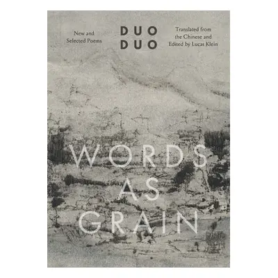 "Words as Grain: New and Selected Poems" - "" ("Duo Duo")(Pevná vazba)