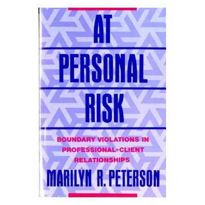 "At Personal Risk: Boundary Violations in Professional-Client Relationships" - "" ("Peterson Mar