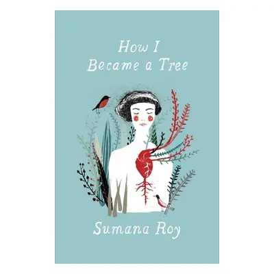 "How I Became a Tree" - "" ("Roy Sumana")(Pevná vazba)