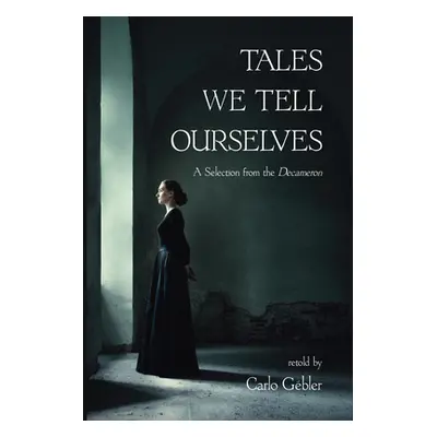 "Tales We Tell Ourselves: A Selection from the Decameron" - "" ("Gebler Carlo")(Paperback)