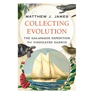 "Collecting Evolution: The Galapagos Expedition That Vindicated Darwin" - "" ("James Matthew J."