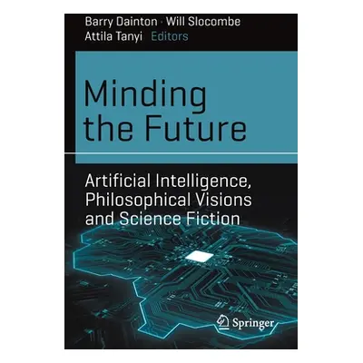 "Minding the Future: Artificial Intelligence, Philosophical Visions and Science Fiction" - "" ("