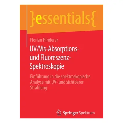 "Uv/Vis-Absorptions- Und Fluoreszenz-Spektroskopie: Einfhrung in Die Spektroskopische Analyse Mi