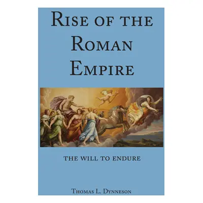 "Rise of the Roman Empire; The Will to Endure" - "" ("Dynneson Thomas L.")(Pevná vazba)