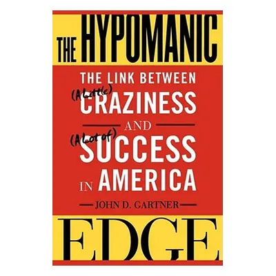 "The Hypomanic Edge: The Link Between (a Little) Craziness and (a Lot Of) Success in America" - 