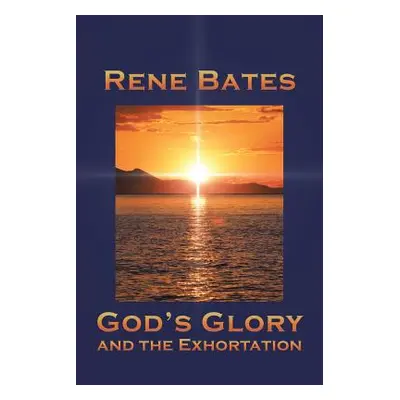 "God's Glory: and the Exhortation" - "" ("Bates")(Paperback)