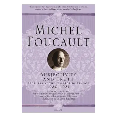 "Subjectivity and Truth: Lectures at the Collge de France, 1980-1981" - "" ("Foucault Michel")(P