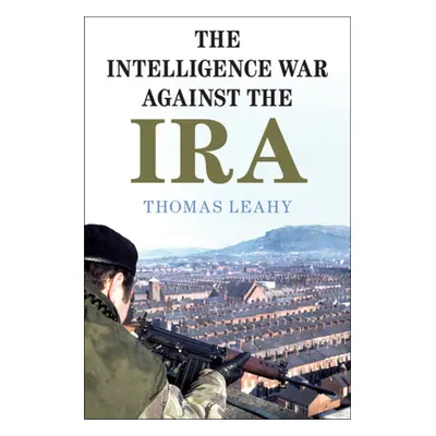 "The Intelligence War Against the IRA" - "" ("Leahy Thomas")(Pevná vazba)