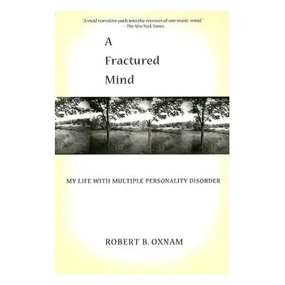 "A Fractured Mind: My Life with Multiple Personality Disorder" - "" ("Oxnam Robert B.")(Paperbac