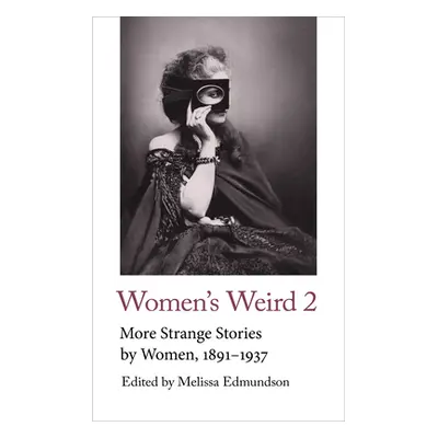 "Women's Weird 2: More Strange Stories by Women, 1891-1937" - "" ("Edmundson Melissa")(Paperback