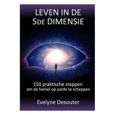 "Leven in de 5de dimensie" - "" ("Desouter Evelyne")(Paperback)