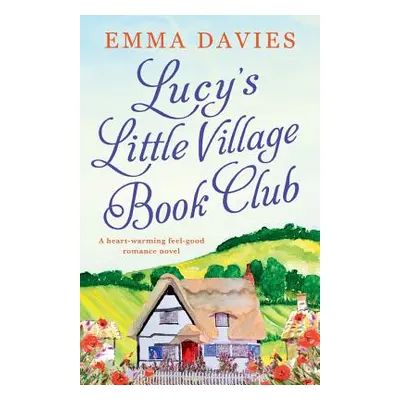 "Lucy's Little Village Book Club: A heartwarming feel good romance novel" - "" ("Davies Emma")(P