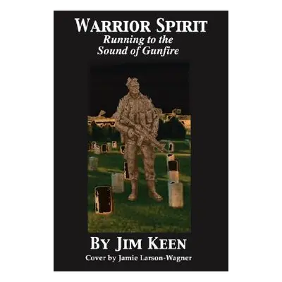 "Warrior Spirit Running to the Sound of Gunfire" - "" ("Keen Jim")(Paperback)