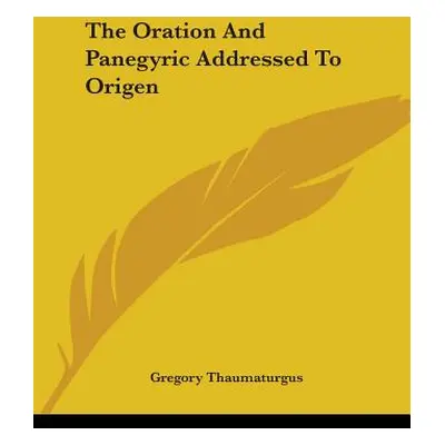 "The Oration And Panegyric Addressed To Origen" - "" ("Thaumaturgus Gregory")(Paperback)