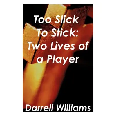 "Too Slick to Stick: Two Lives of a Player" - "" ("Williams Darrell")(Paperback)