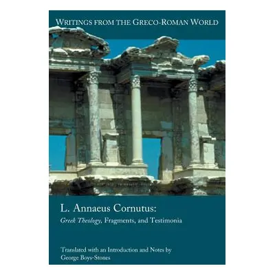 "L. Annaeus Cornutus: Greek Theology, Fragments, and Testimonia" - "" ("Boys-Stones George")(Pap