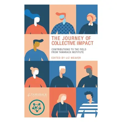 "The Journey of Collective Impact: Contributions to the Field from Tamarack Institute" - "" ("We