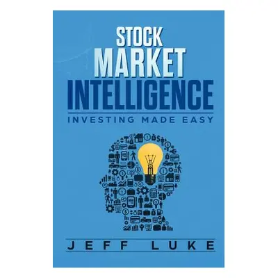 "Stock Market Intelligence: Investing Made Easy" - "" ("Luke Jeff")(Paperback)