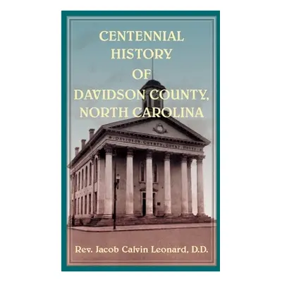 "Centennial History of Davidson County, North Carolina" - "" ("Leonard Jacob")(Paperback)