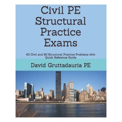 "Civil PE Structural Practice Exams: 40 Civil and 80 Structural Practice Problems with Quick Ref